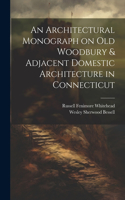 Architectural Monograph on old Woodbury & Adjacent Domestic Architecture in Connecticut