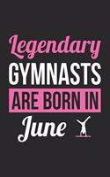 Gymnastics Notebook - Legendary Gymnasts Are Born In June Journal - Birthday Gift for Gymnast Diary
