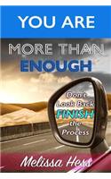 You Are More Than Enough - Don't Look Back Finish the Process