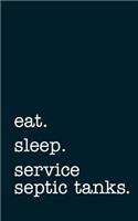 eat. sleep. service septic tanks. - Lined Notebook