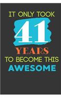 It Only Took 41 Years To Become This Awesome: Cute 41st Birthday Card Journal / Notebook / Diary / Greetings / Appreciation Quote Gift (6 x 9 - 110 Blank Lined Pages)