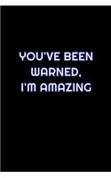 You've Been Warned, I'm Amazing