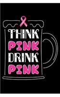 Think Pink Drink Pink: Breast Cancer Notebook Journal 6x9 Inch, 100 Page, Blank Lined Notebook