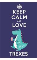 Keep Calm And Love Trexes: Cute Trex Lovers Journal / Notebook / Diary / Birthday Gift (6x9 - 110 Blank Lined Pages)