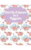 Don't Be A Unicorn Be A Piggycorn