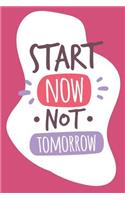 Start Now Not Tomorrow