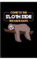 Come To The Sloth Side We Have Naps