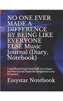 NO ONE EVER MADE A DIFFERENCE BY BEING LIKE EVERYONE ELSE Music Journal (Diary, Notebook): Lined/Ruled Paper And Staff, Lyric Diary and Manuscript Paper for Songwriters and Musicians