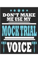 Don't Make Me Use My Mock Trial Voice: Law Student Funny Lawyer School Composition Notebook 100 College Ruled Pages Journal Diary