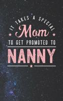 It Takes A Special Mom To Get Promoted To Nanny: Family life Grandma Mom love marriage friendship parenting wedding divorce Memory dating Journal Blank Lined Note Book Gift