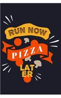 Run Now Pizza Later