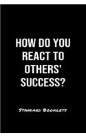 How Do You React To Others Success?: A softcover blank lined notebook to jot down business ideas, record daily events and ponder life's big questions.