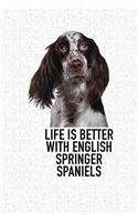 Life Is Better with English Springer Spaniels: A 6x9 Inch Matte Softcover Diary Notebook with 120 Blank Lined Pages and an Animal Loving Pet Dog Owner Cover Slogan