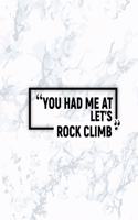 You Had Me at Let's Rock Climb: Dot Grid Journal, Journaling Diary, Dotted Writing Log, Dot Grid Notebook Sheets to Write Inspirations, Lists, Goals