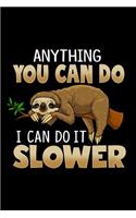 Anything You Can Do I Can Do It Slower: Sloth Journal / Notebook for Sloth Lovers, 120 Lined / Ruled Pages 6x9