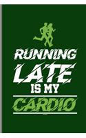 Running Late Is my Cardio