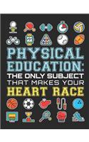 Physical Education The Only Subject That Makes Your Heart Race: PE Teacher Notebook, Gym Teacher Coach Appreciation Gift, Blank Paperback Book For Writing Notes, Lesson Plans, Ideas, 150 Pages, college ruled