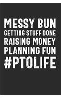 Messy Bun Getting Stuff Done #PTOLIFE: Funny Quote Raising Money Planning Fun Notebook for Mom PTO Volunteers School (Journal, Diary)