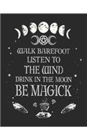 Walk Barefoot Listen to the Wind Drink in the Moon Be Magick