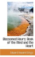 Blossomed Hours: Book of the Mind and the Heart