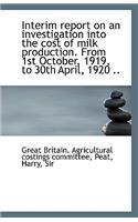 Interim Report on an Investigation Into the Cost of Milk Production. from 1st October, 1919, to 30th