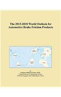 The 2013-2018 World Outlook for Automotive Brake Friction Products