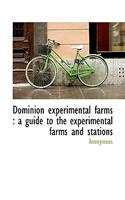 Dominion Experimental Farms: A Guide to the Experimental Farms and Stations