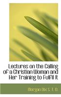 Lectures on the Calling of a Christian Woman and Her Training to Fulfil It