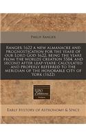 Ranger 1622 a New Almanacke and Prognostication for the Yeare of Our Lord God 1622, Being the Yeare from the Worlds Creation 5584, and Second After Leap-Yeare: Calculated and Properly Referred to the Meridian of the Honorable City of York (1622)