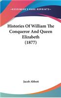 Histories Of William The Conqueror And Queen Elizabeth (1877)