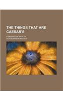 The Things That Are Caesar's; A Defence of Wealth