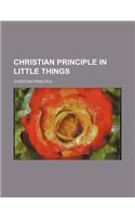 Christian Principle in Little Things