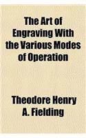 The Art of Engraving with the Various Modes of Operation: (English)