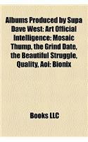 Albums Produced by Supa Dave West: Art Official Intelligence: Mosaic Thump, the Grind Date, the Beautiful Struggle, Quality, Aoi: Bionix(English)