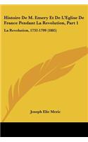 Histoire de M. Emery Et de L'Eglise de France Pendant La Revolution, Part 1