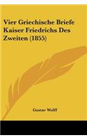 Vier Griechische Briefe Kaiser Friedrichs Des Zweiten (1855)