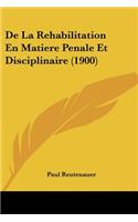 De La Rehabilitation En Matiere Penale Et Disciplinaire (1900)