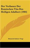 Der Verfasser Der Romischen Vita Des Heiligen Adalbert (1904)