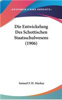 Die Entwickelung Des Schottischen Staatsschulwesens (1906)
