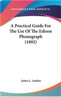 A Practical Guide For The Use Of The Edison Phonograph (1892)