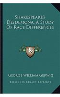 Shakespeare's Desdemona, A Study Of Race Differences