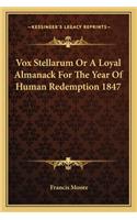 Vox Stellarum Or A Loyal Almanack For The Year Of Human Redemption 1847: (English)