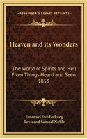 Heaven and Its Wonders: The World of Spirits and Hell from Things Heard and Seen 1853