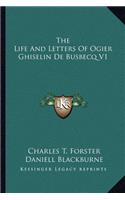 The Life and Letters of Ogier Ghiselin de Busbecq V1
