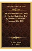 Illustrated Historical Album of the 2nd Battalion, the Queens Own Rifles of Canada, 1856-1894