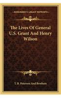 Lives of General U.S. Grant and Henry Wilson