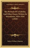 The Portrait of a Scholar, and Other Essays Written in Macedonia, 1916-1918 (1920)