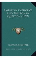 American Catholics And The Roman Question (1892)
