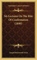 Six Lectures On The Rite Of Confirmation (1840)