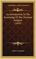 An Introduction To The Knowledge Of The Christian Religion (1819)
